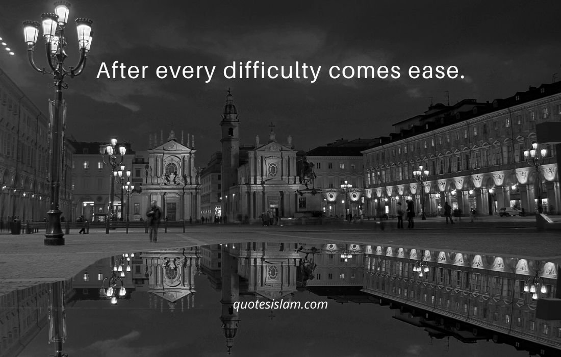 After every difficulty comes ease.