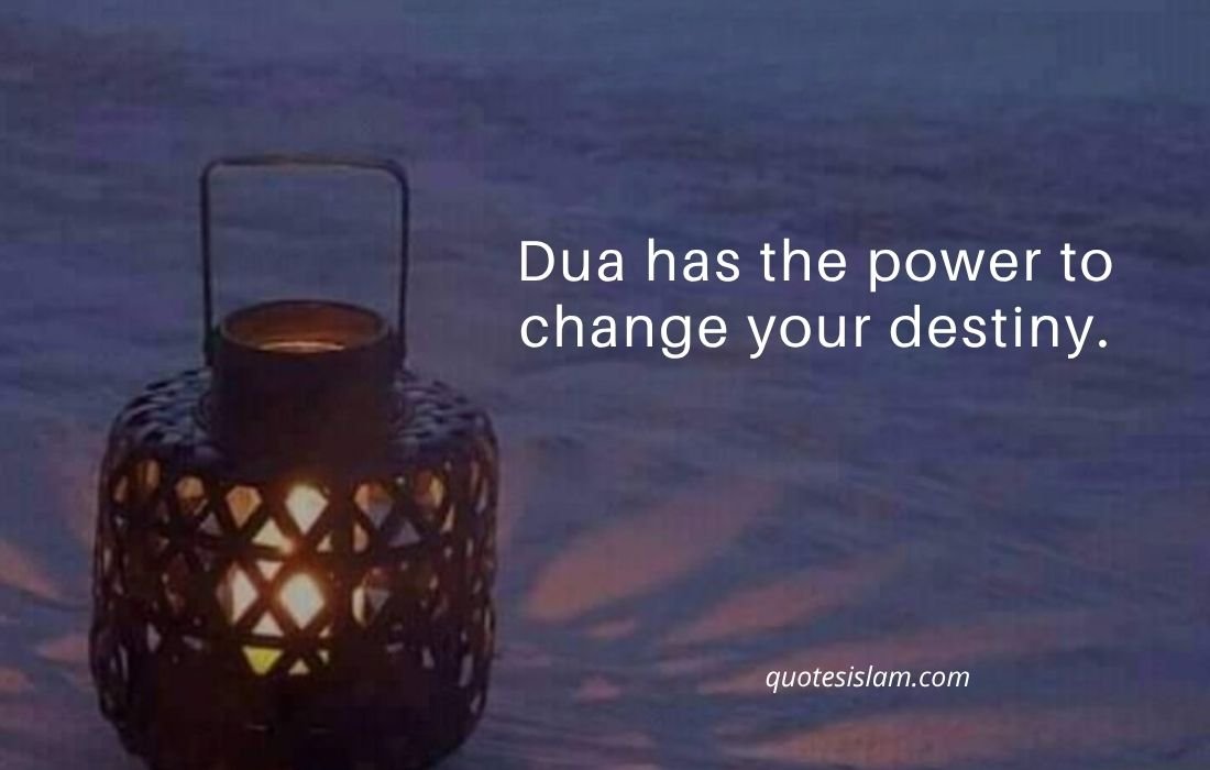 Dua has the power to change your destiny.