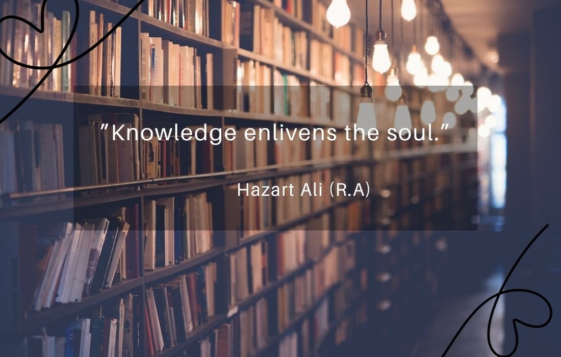 Knowledge enlivens the soul.