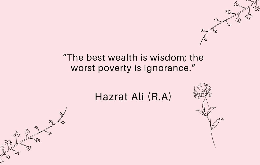 The best wealth is wisdom; the worst poverty is ignorance
