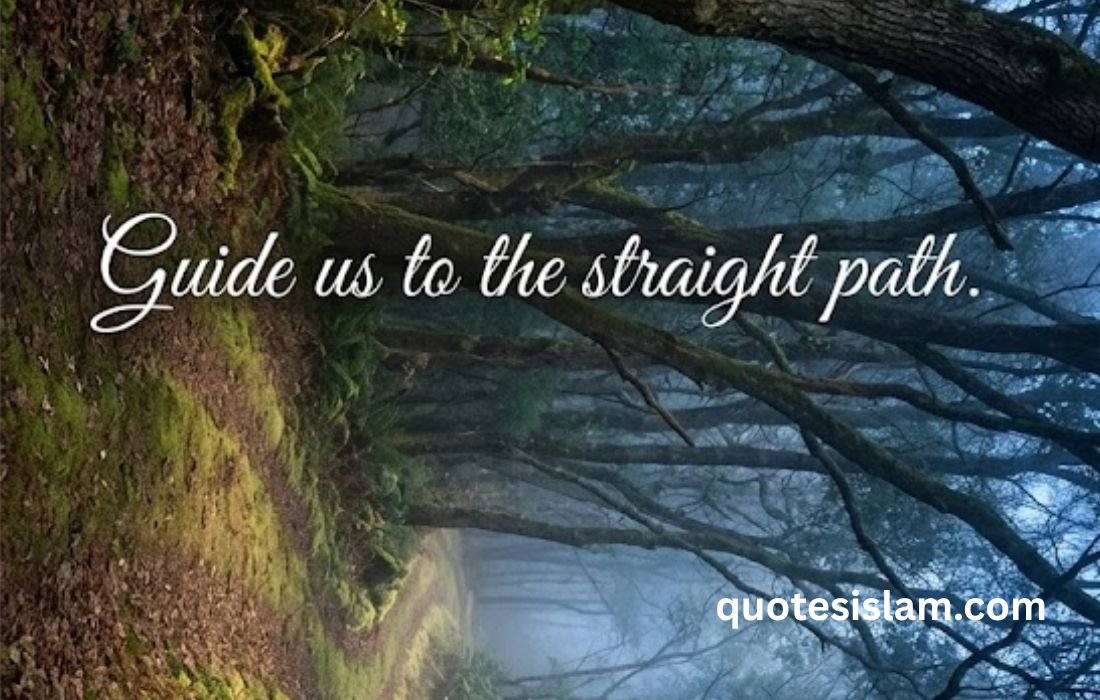 Guide us to the straight path.