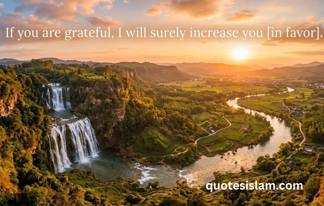 If you are grateful, I will surely increase you [in favor].