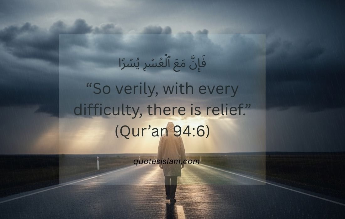 So verily, with every difficulty, there is relief