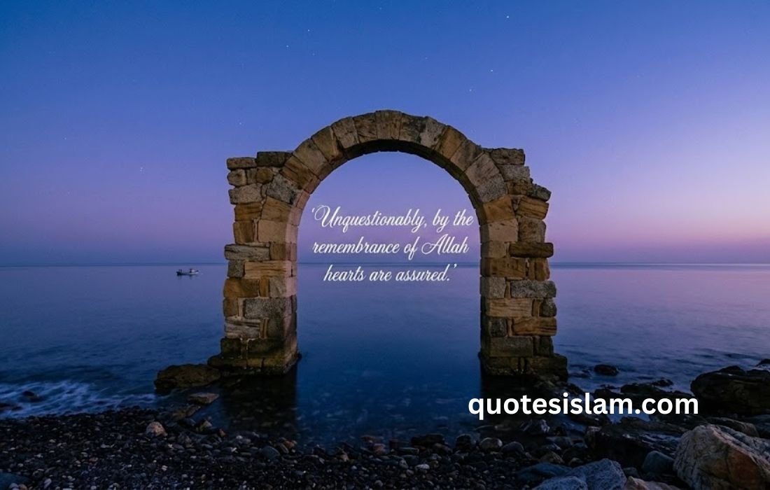 Unquestionably, by the remembrance of Allah hearts are assured.