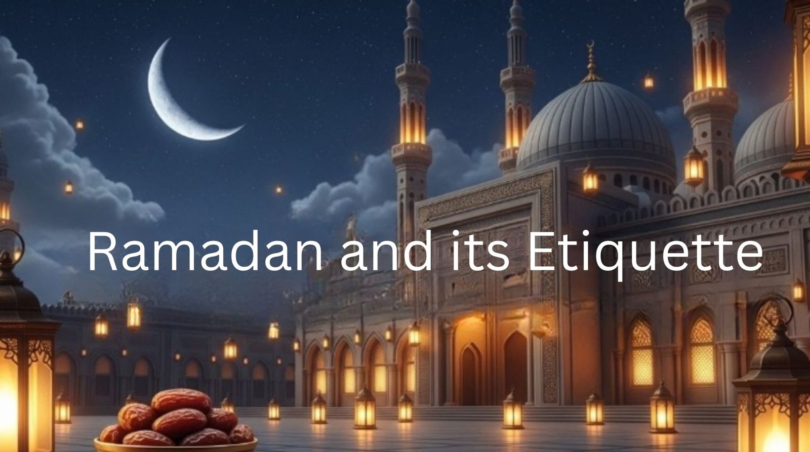 Ramadan and its Etiquette
