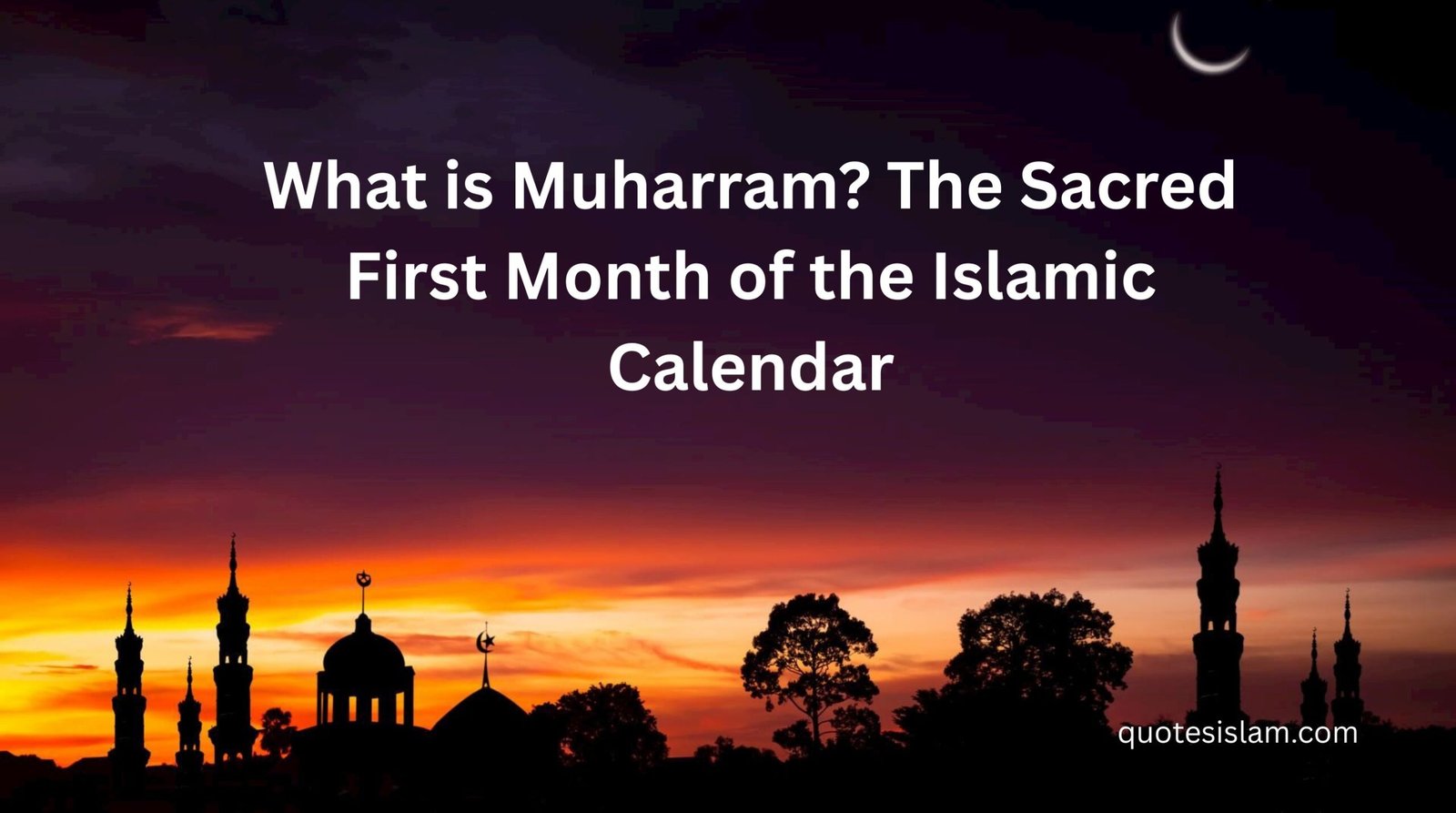 The Sacred First Month of the Islamic Calendar